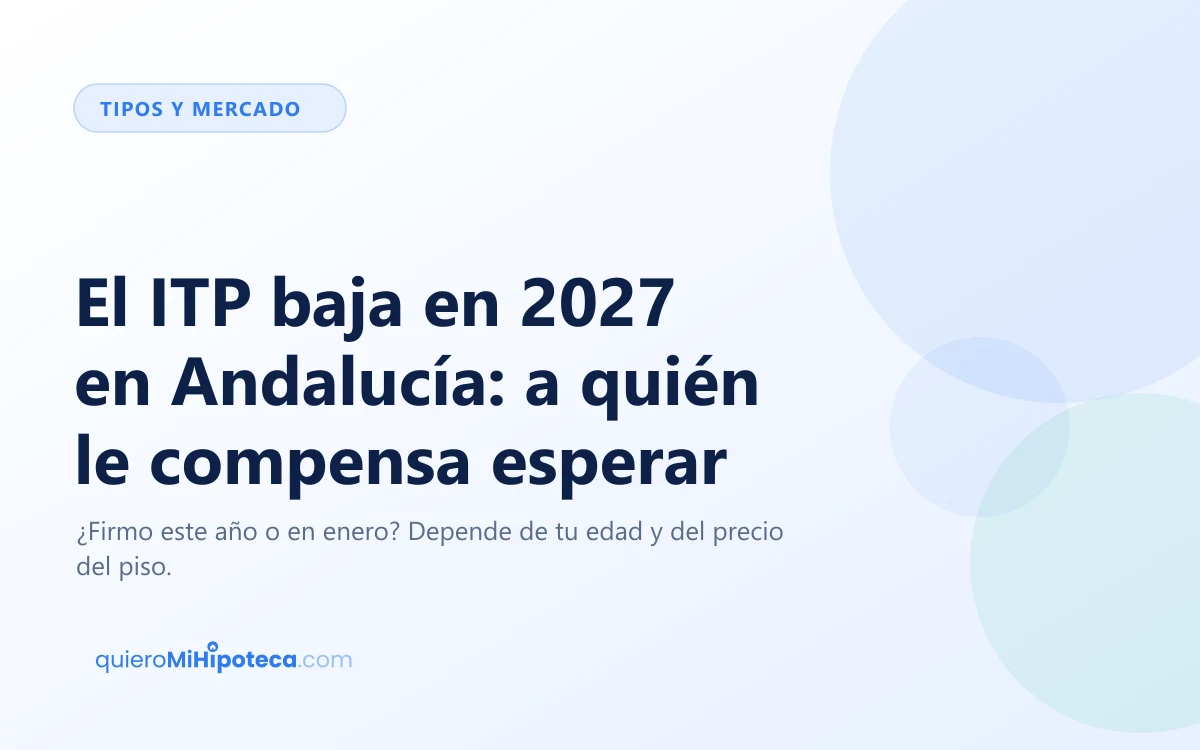 Portada del artículo sobre la rebaja del ITP en Andalucía en 2027 y cuándo compensa esperar para firmar